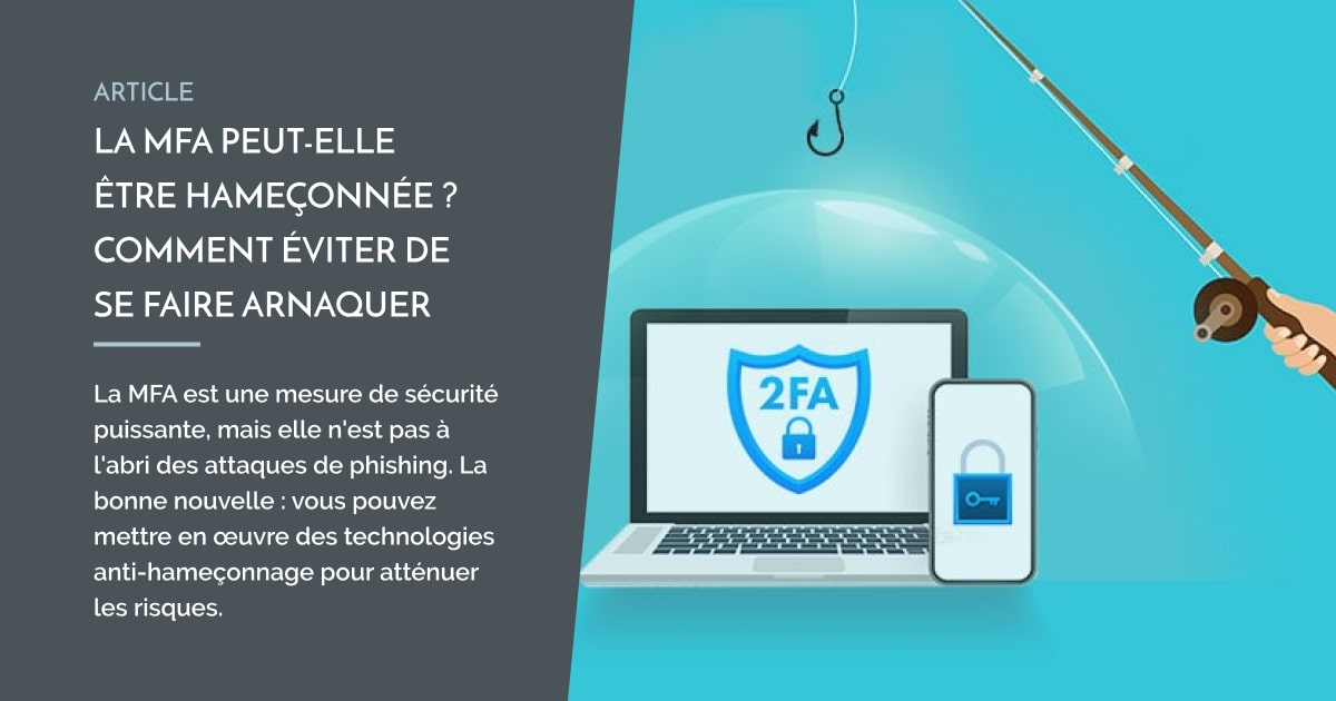 La MFA peutelle être hameçonnée ? Comment éviter de se faire arnaquer