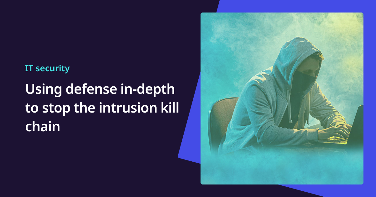 Using Defense In-Depth to Stop the Intrusion Kill Chain