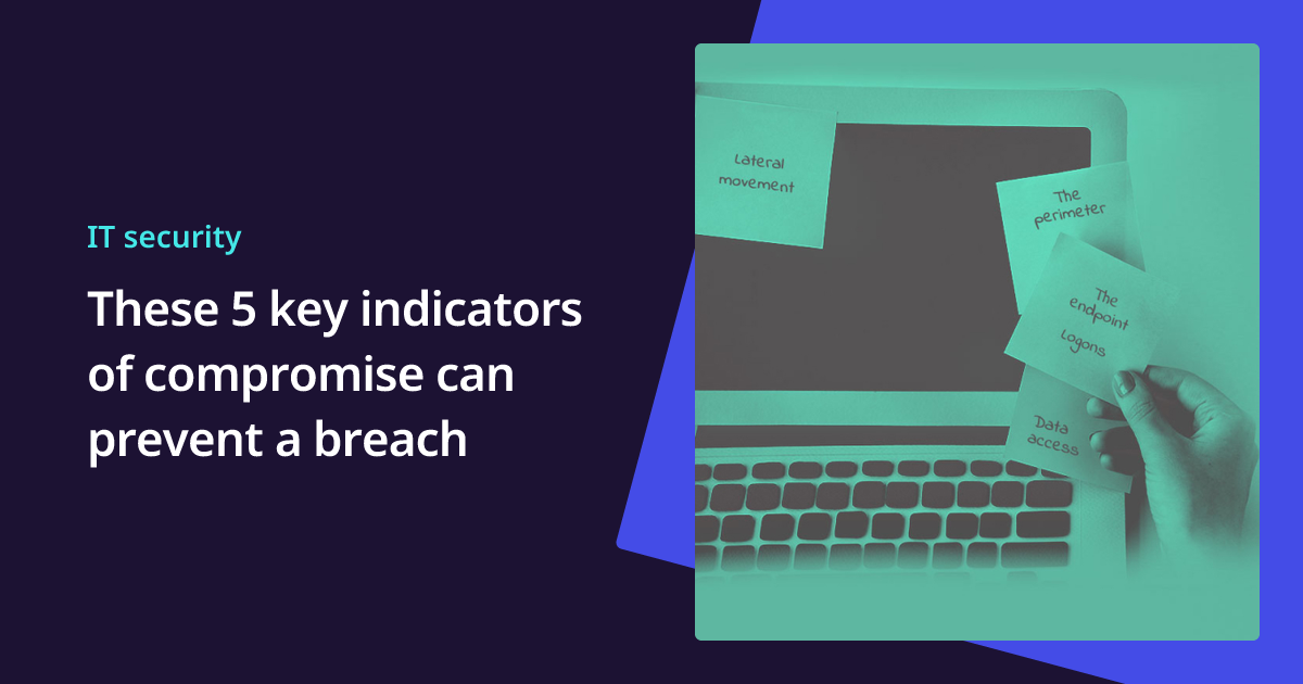 5 Key Indicators of Compromise to Prevent a Breach