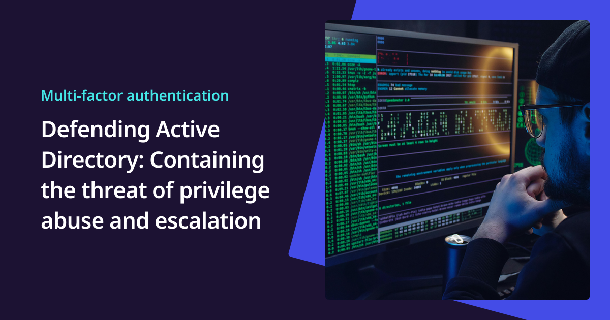 Defending Active Directory: Containing the threat of privilege abuse ...