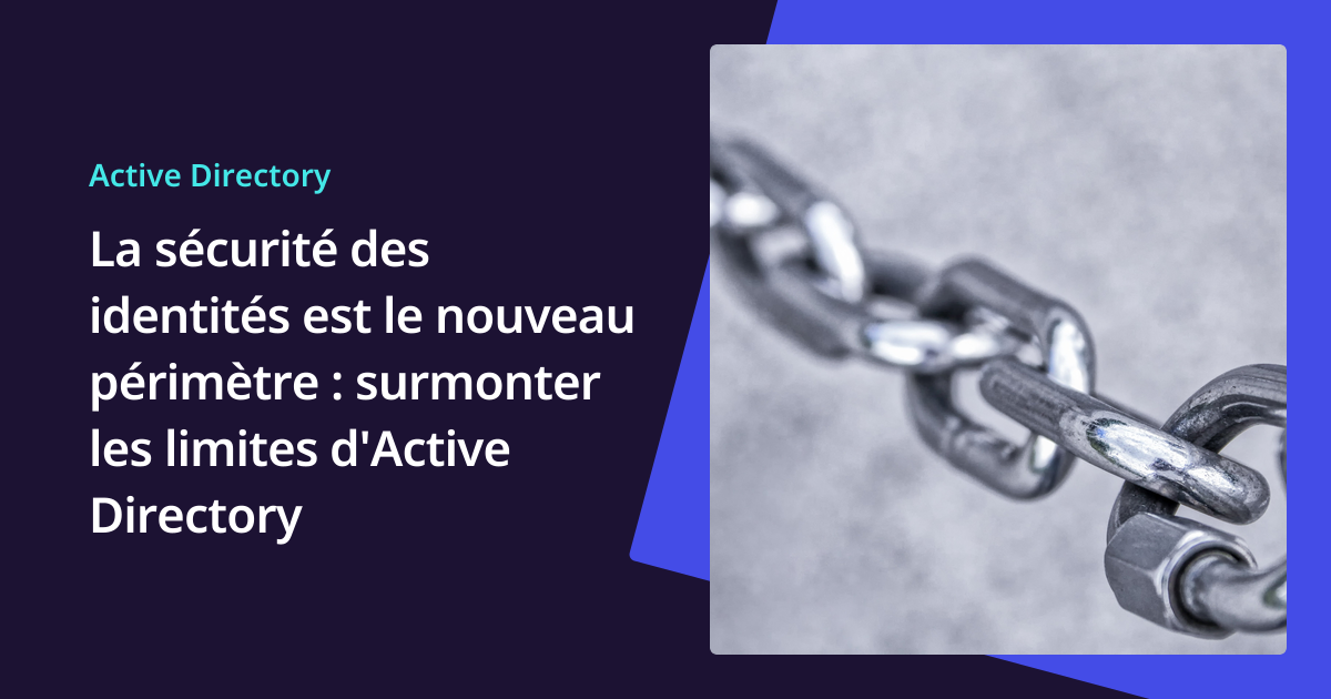 Sécurité des identités et limites d'Active Directory