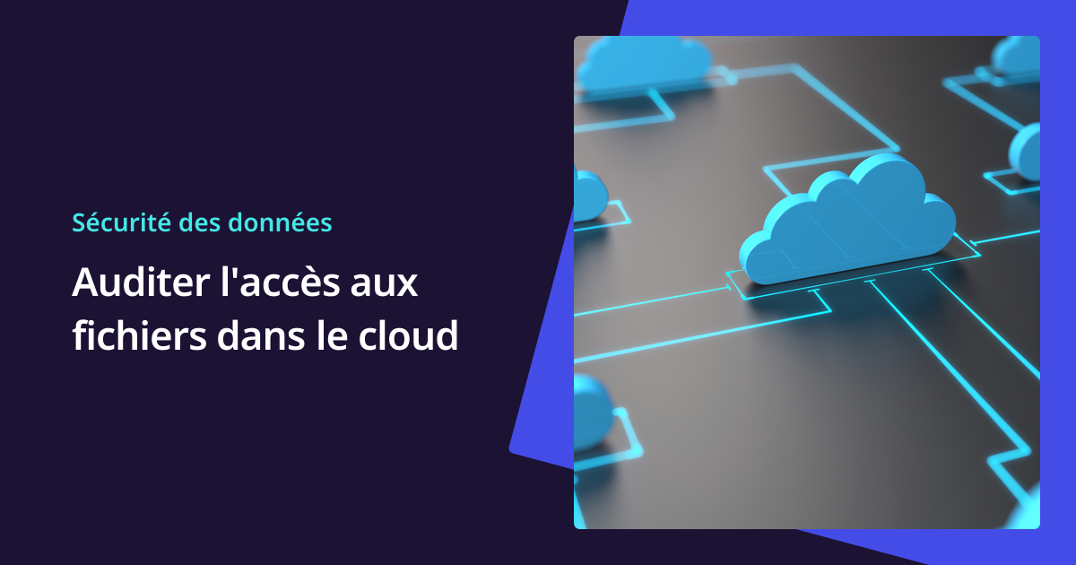 Auditer l'accès aux fichiers dans le cloud