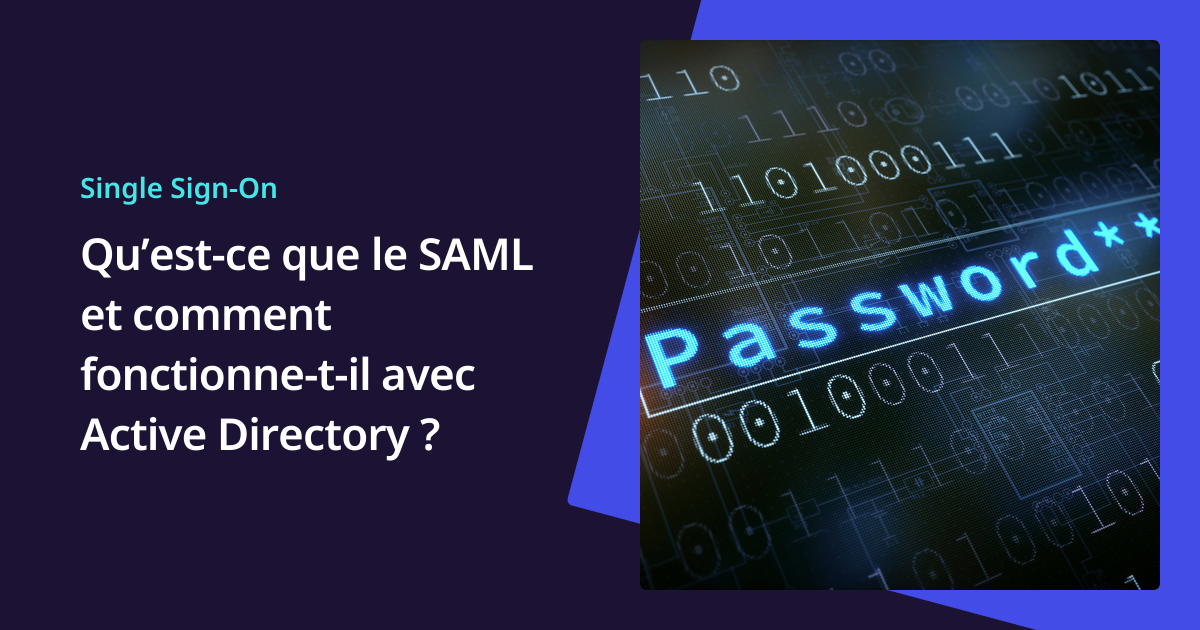 Qu’est-ce que le SAML et comment fonctionne-t-il avec Active Directory ...